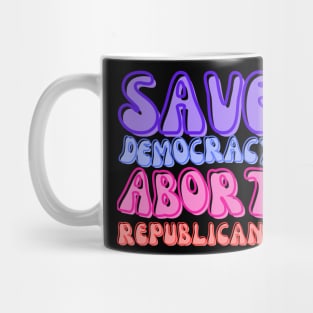 ABORT REPUBLICANS AND SAVE DEMOCRACY! Mug